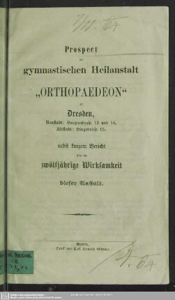 Prospect der gymnastischen Heilanstalt "Orthopaedeon" zu Dresden, nebst kurzem Bericht über die zwölfjährige Wirksamkeit dieser Anstalt