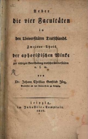Über die vier Facultäten in den Universitäten Teutschlands : zweyter Th. d. aphorist. Winke