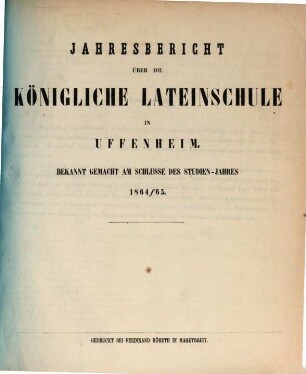 Jahresbericht über die Königliche Lateinschule in Uffenheim für das Schuljahr .... 1864/65