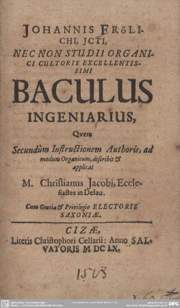 Johannis Frölichi, Jcti, nec Non Studii Organici Cultoris Excellentissimi Baculus Ingeniarius