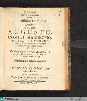 Epitaphium gloriosae memoriae iuveni illustrissimo comiti ac domino, domino Augusto, comiti Hadeckio, in Glaz et Machland ... : ex inclyta Treboccorum academia in coelestem feliciter evecto, Anno 1665, 28. martii