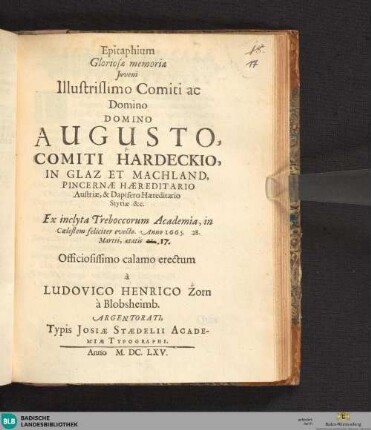 Epitaphium gloriosae memoriae iuveni illustrissimo comiti ac domino, domino Augusto, comiti Hadeckio, in Glaz et Machland ... : ex inclyta Treboccorum academia in coelestem feliciter evecto, Anno 1665, 28. martii