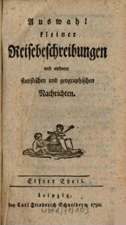 Auswahl kleiner Reisebeschreibungen und anderer statistischen und geographischen Nachrichten. 11. 1790