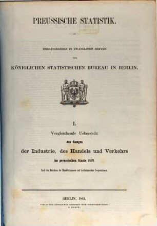 Vergleichende Übersicht des Ganges der Industrie, des Handels und Verkehrs im preußischen Staate : nach den Berichten der Handelskammern und kaufmännischen Corporationen. 1859 (1861) = H. 1 [d. Gesamtw.]