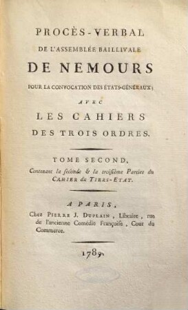 Procès-verbal de l'Assemblée Baillivale de Nemours pour la convocation des États-Généraux : avec les Cahiers des trois ordres, 2. Contenant la seconde & la troisième parties du Cahiers du Tiers-État