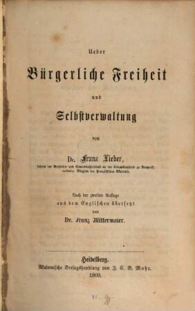 Ueber bürgerliche Freiheit und Selbstverwaltung : Nach d. 2. Aufl. aus d. Engl. übers. v. Franz Mittermaier