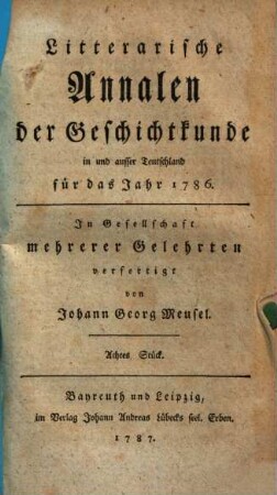 Litterarische Annalen der Geschichtkunde in und ausser Teutschland für das Jahr 1786. 8