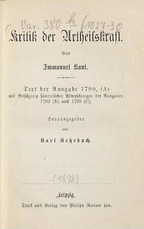 Kritik der Urtheilskraft : Text der Ausgabe 1790 (A) mit Beifügung sämtlicher Abweichungen der Ausgabe 1793 (B) und 1799 (C)