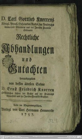 D. Carl Gottlieb Knorrens Königl. Preuß Geheimden Raths ... Rechtliche Abhandlungen und Gutachten