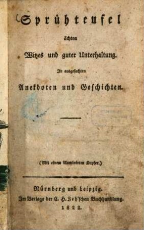Sprüchteufel ächten Witzes und guter Unterhaltung : In ausgesuchten Anekdoten und Geschichten ; (Mit einem illuminirten Kupfer)