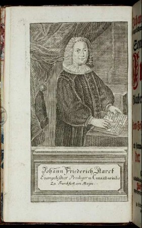 Johann Friederich Starck Evangelischer Prediger u. Consiliorialis zu Franckfurt am Mayn.