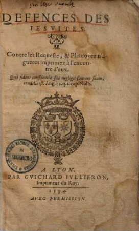 Defenses des Jésuites : Contre les requeste, & plaidoyez n'agueres imprimez à l'encontre d'eux