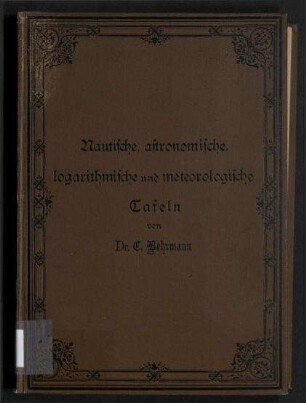 Nautische, astronomische, logarithmische und meteorologische Tafeln