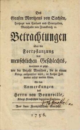 Des Grafen Moritzens von Sachsen, ... Betrachtungen über die Fortpflanzung des menschlichen Geschlechts : worinnen er zeigt, wie die Anzahl Menschen, die in einem Kriege aufgeopfert wird, in kurtzer Zeit wieder ersetzt werden könne ; aus dem Französischen übersetzt