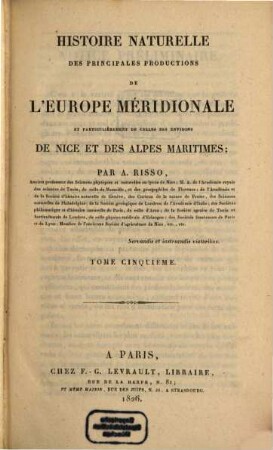 Histoire naturelle des principales productions de l'Europe Méridionale et particulièrement de celles des environs de Nice et des Alpes Maritimes. 5