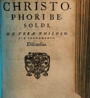 Christophori Besoldi, De Verae Philosopiae Fundamento, Discursus