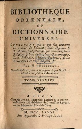 Bibliothèque Orientale, Ou Dictionnaire Universel : Contenant tout ce qui fait connoître les peuples de l'Orient; leurs Histoires et Traditions, tant fabuleuses que véritables ..., Tome 1