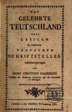 Das gelehrte Teutschland oder Lexicon der jeztlebenden teutschen Schriftsteller. 1,[1]