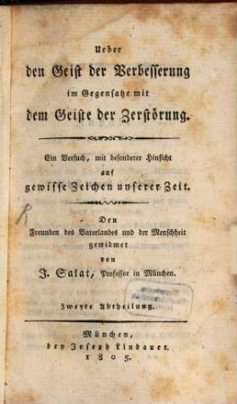 Ueber den Geist der Verbesserung im Gegensatze mit dem Geiste der Zerstörung : ein Versuch, mit besonderer Hinsicht auf gewisse Zeichen unserer Zeit, 2