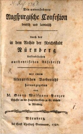 Die unveränderte Augspurgische Confeßion : deutsch und lateinisch nach der in dem Archiv der Reichsstadt Nürnberg befindlichen authentischen Abschrift