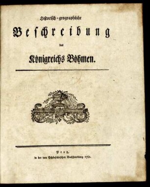 Historisch-geographische Beschreibung des Königreichs Böhmen.