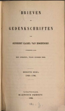 Brieven en Gedenkschriften van Gijsbert Karel van Hogendorp : Uitgegeven door zijn jongsten, thans eenigen zoon.. 1