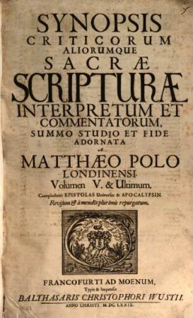 Synopsis Criticorum Aliorumque Sacrae Scripturae Interpretum Et Commentatorum : Summo Studio Et Fide Adornata, Indicibusque necessariis instructa, 5. Complectens Epistolas Universas & Apocalypsin