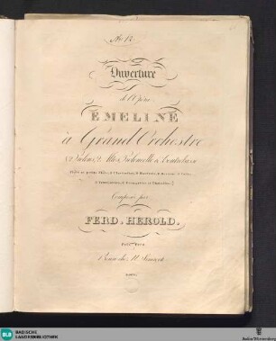Ouverture de l'Opéra: Emeline : à grand orchestre (2 violons, 2 altos, violoncelle & contrebasse, flûte et petite flûte, 2 clarinettes, 2 hautbois, 2 bassons, 4 cors, 3 trombonnes, 2 trompettes et timballes)