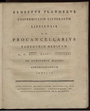 Ernestus Platnerus Universitatis Litterarum Lipsiensis H. T. Procancellarius Panegyrin Medicam : A. D. XXXI. Martii MDCCXCI In Auditorio Maiori Concelebrandam Indicit : Vindiciarium Sententiarum Probabilium Per Systematis Condendi Festinationem De Physiologia Reiectarum. Pr. I. Fermenta