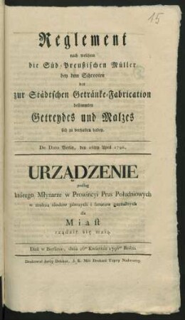 Reglement nach welchem die Süd-Preußischen Müller bey dem Schrooten des zur Städtschen Getränke-Fabrication bestimmten Getreydes und Malzes sich zu verhalten haben : De Dato Berlin, den 26ten April 1796