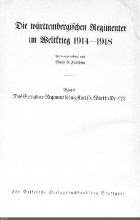 6: Die Ulmer Grenadiere an der Westfront : Geschichte des Grenadier-Regiments König Karl (5. Württ.) Nr. 123 im Weltkrieg 1914 - 1918