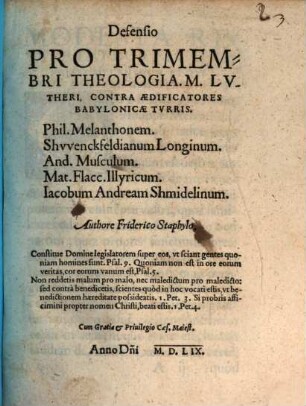 Defensio Pro Trimembri Theologia M. Lvtheri, Contra Aedificatores Babylonicae Tvrris. Phil. Melanthonem, Shvvenckfeldianum Longinum, And. Musculum, Mat. Flacc. Illyricum, Iacobum Andream Shmidelinum