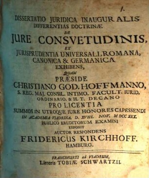 Dissertatio Juridica Inauguralis Differentias Doctrinæ De Jure Consvetudinis, Ex Jurisprudentia Universali, Romana, Canonica & Germanica Exhibens
