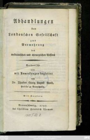 Abhandlungen der Londonschen Gesellschaft zur Vermehrung des medicinischen und chirurgischen Wissens : Mit Kupfern ; Verdeutscht und mit Anmerkungen begleitet