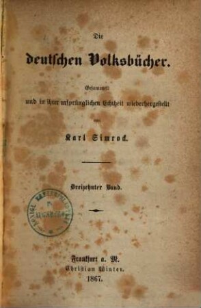 Die deutschen Volksbücher : gesammelt und in ihrer ursprünglichen Echtheit wiederhergestellt ; mit Holzschnitten. 13