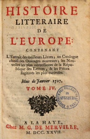 Histoire litteraire de l'Europe : Contenant L'Extrait des meilleurs Livres ; un Catalogue choisi des Ouvrages nouveaux, .... 4, [Janvier - Avril 1727]