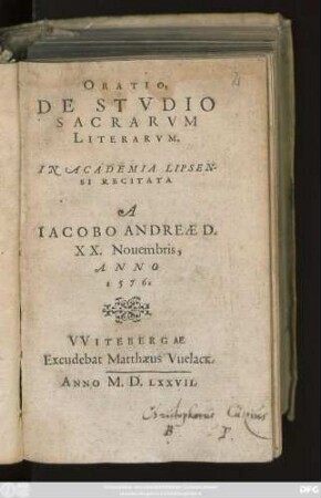 ORATIO || DE STVDIO || SACRARVM || LITERARVM.|| IN ACADEMIA LIPSEN=||SI RECITATA || A || IACOBO ANDREAE D.|| XX. Nouembria,|| ANNO || 1576.||