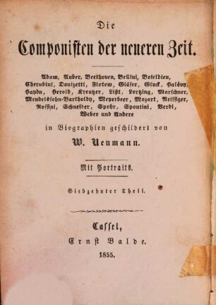 Die Componisten der neueren Zeit : Adam, Auber, Beethoven, Bellini, Boieldieu, Cherubini, Donizetti, Flotow, Gläser, Gluck, Halévy, Haydn, Herold, Kreutzer, Liszt, Lortzing, Marschner, Mendelssohn-Bartholdy, Meyerbeer, Mozart, Reissiger, Rossini, Schneider, Spohr, Spontini, Verdi, Weber und andere, 17. Anton Salieri : eine Biographie