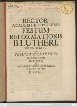 Rector Academiae Lipsiensis Festum Reformationis B. Lutheri, Solenni Ritu In Templo Academico Celebrandum Intimat, Ac Proceres Et Cives Academicos Humanissime Invitat : [P. P. pridie Cal. Nov. A. Chr. MDCV.]