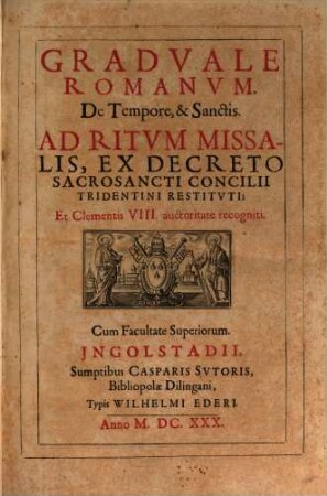 Graduale Romanum de tempore et sanctis, ad ritum missalis : ex decreto sacrosancti Concilii Tridentini restituti, et Clementis VIII. auctoritate recogniti