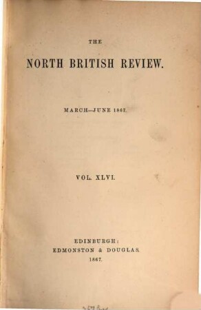 The North British review. 46. 1867 = N.S., Vol. 7, März - Juni