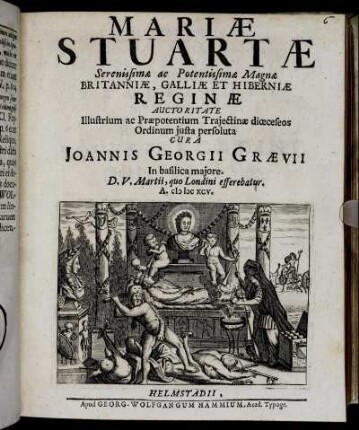 Mariae Stuartae Serenissimae ac Potentissimae Magnae Britanniae, Galliae Et Hiberniae Reginae Auctoritate Illustrium ac Praepotentium Traiectinae dioeceseos Ordinum iusta persoluta