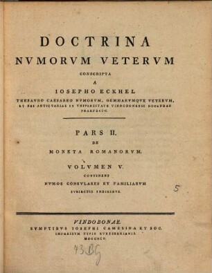Doctrina nvmorvm vetervm. 5, Pars II De Moneta Romanorum ; Volumen V., Continens Numos Consulares Et Familiarum Subiectis Indicibus
