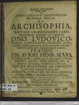 [...] Sive Exercitationem Philologicam. Ex Proverb. VIII. 30. De Archisophia, Rectore Magnificentissimo ...