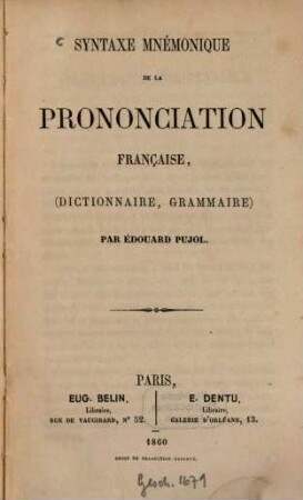 Syntaxe mnémonique de la prononciation française : (Dictionnaire, grammaire)