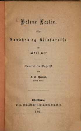 Helene Leslie eller Sandhed og Vildfarelse : Af "Adeline". Oversat fra Engelss ved F. G. Haslund