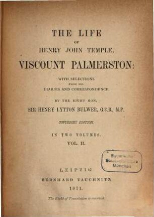 The life of Henry John Temple Viscount Palmerston : With selections from his diaries and correspondence, 2