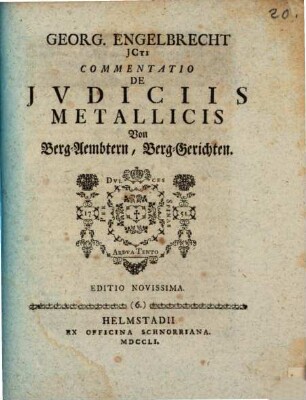 Commentatio de iudiciis metallicis, von Berg-Ämtern, Berg-Gerichten