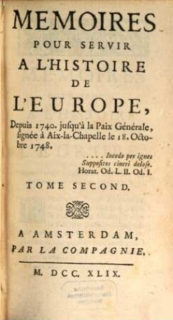 Mémoires pour servir à l'histoire de l'Europe depuis 1740 jusqu'a la Paix-générale, T. 2 (1749)
