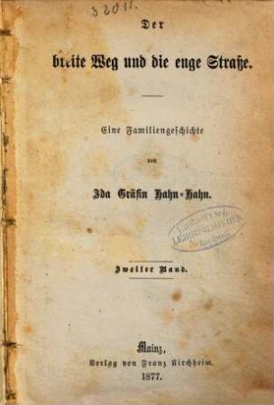 Der breite Weg und die enge Strasse : Eine Familiengeschichte von Ida Gräfin Hahn-Hahn. 2